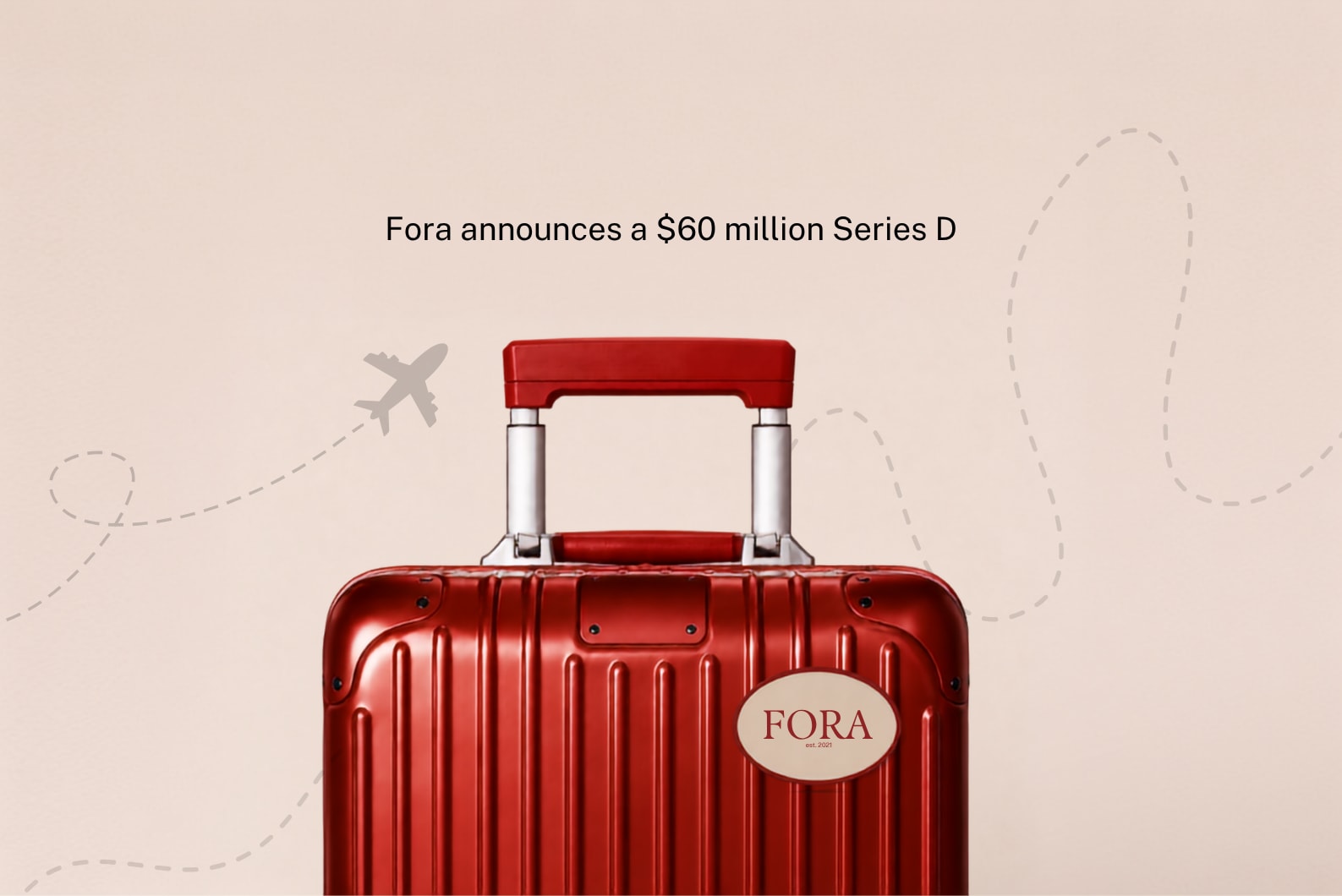 "Fora announces a $60 million Series D" headline over a Fora-branded suitcase 